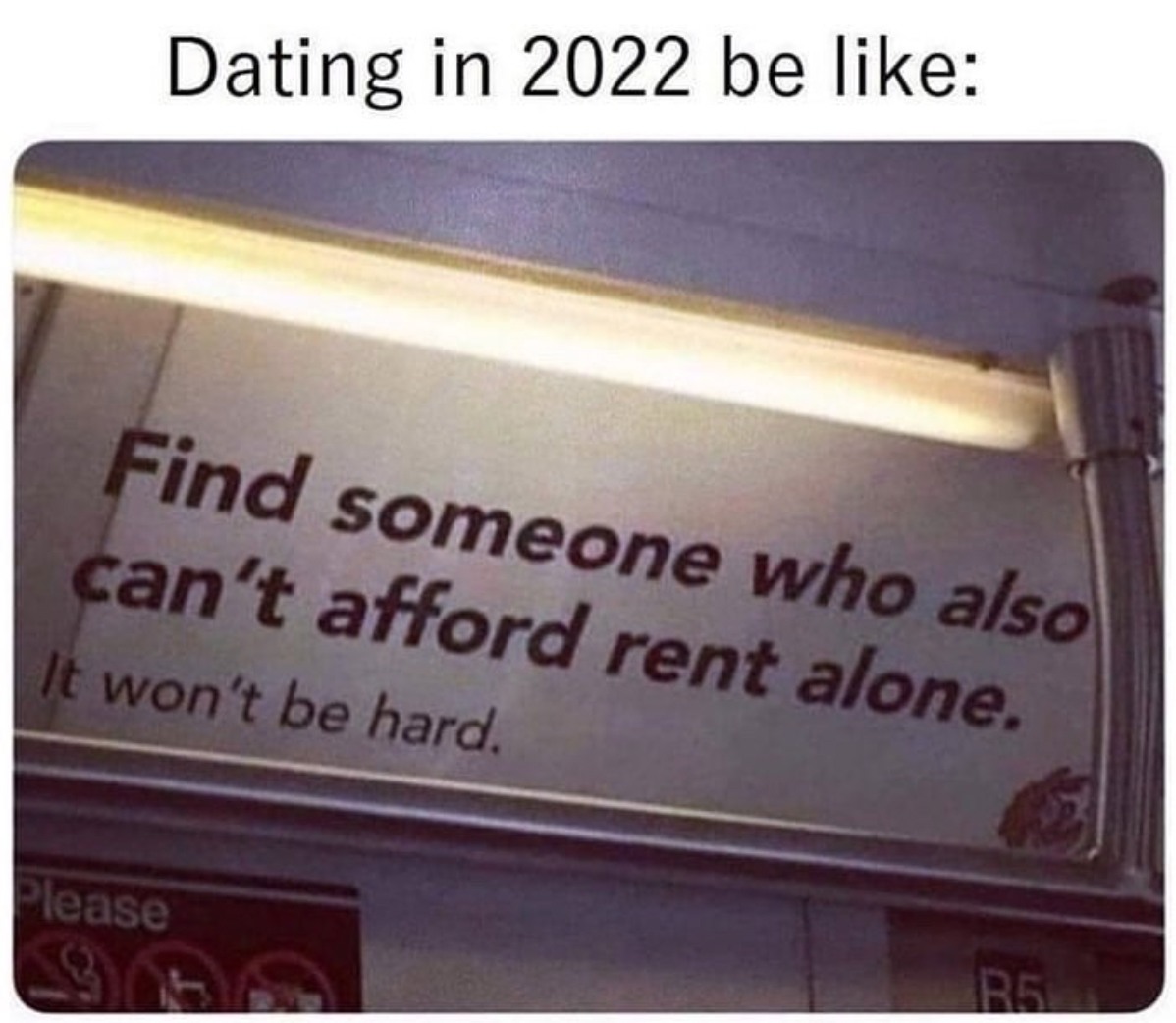 dating in 2022 be like, find someone who also can't afford rent alone, it won't be hard