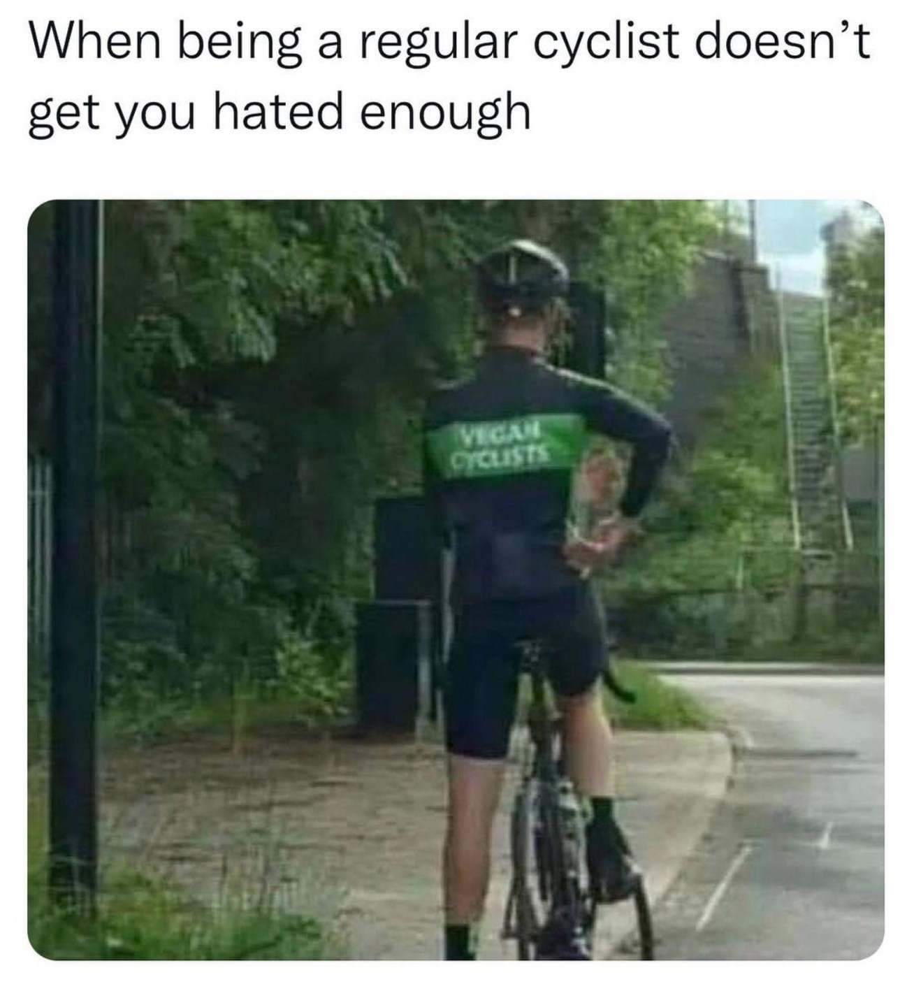 when being a regular cyclist doesn’t get you hated enough, vegan cyclist