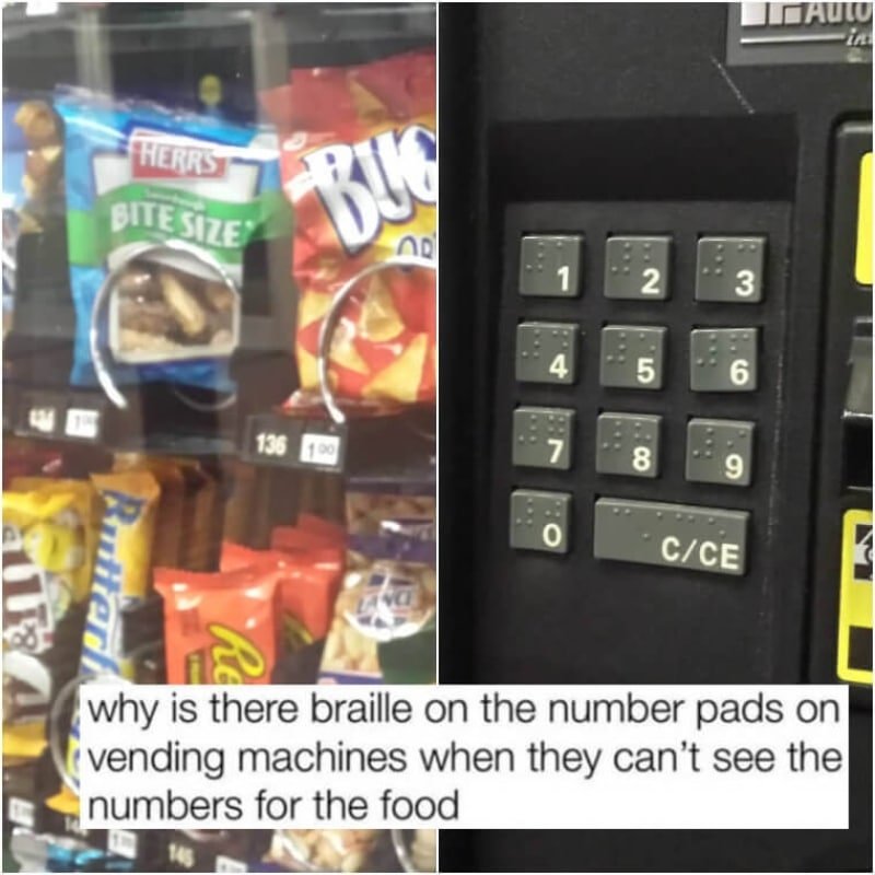 why is there brail on the number pad on vending machines when they can't see the numbers for the food