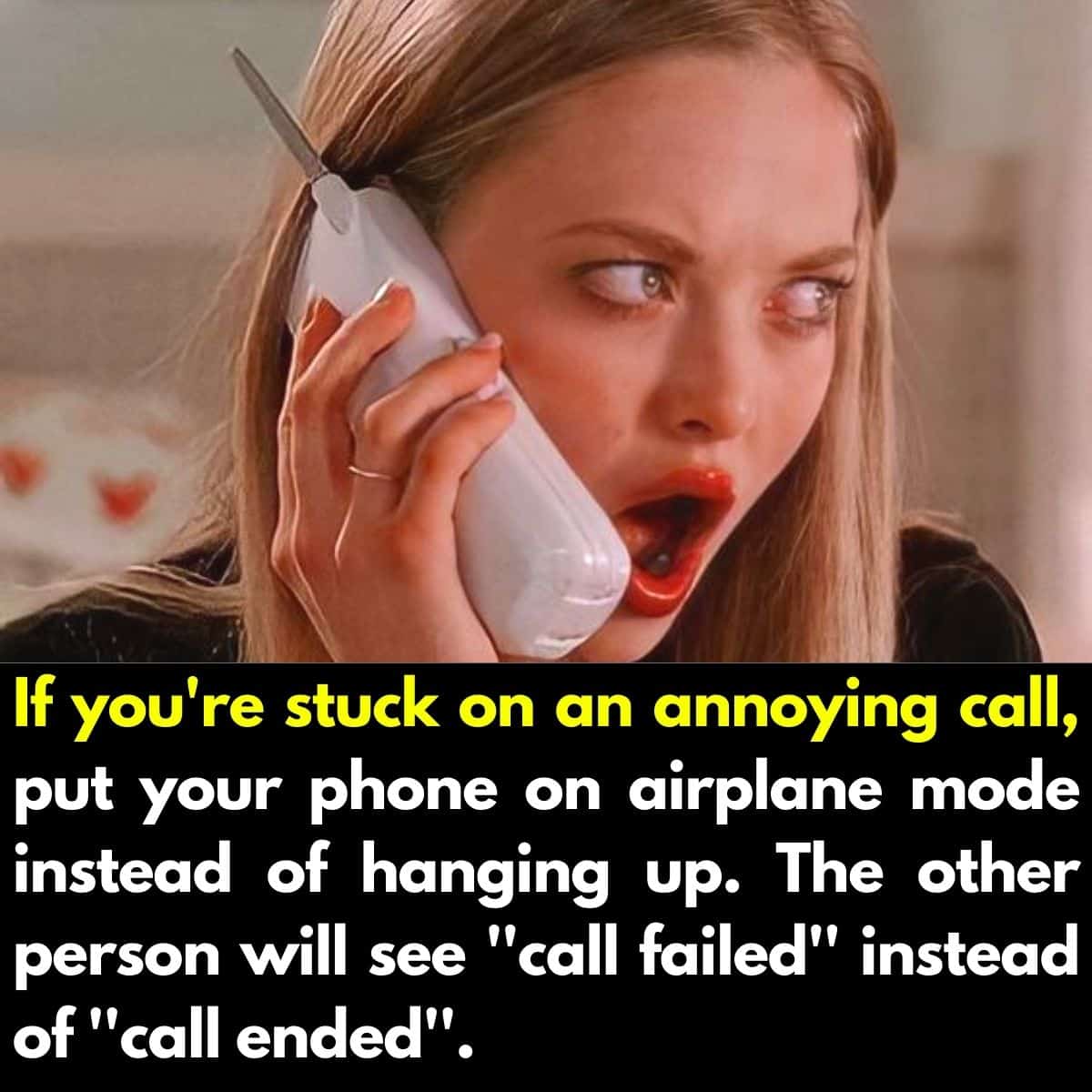 if you're stuck on an annoying call, put your phone on airplane mode instead of hanging up, the other person will see call failed instead of call ended