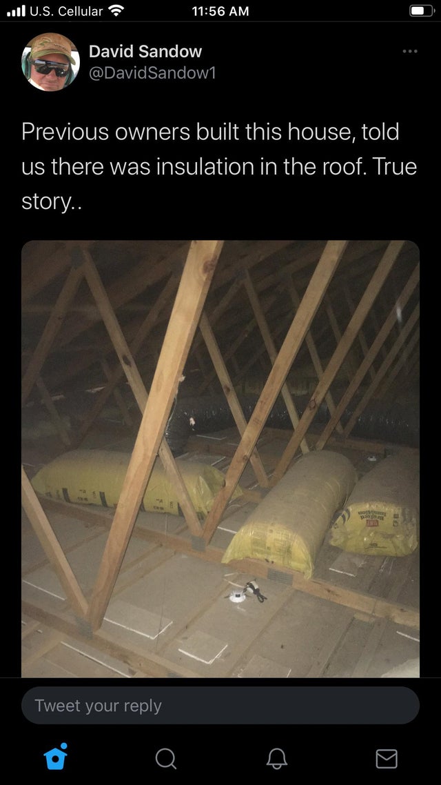 previous owners built this house, told us there was insulation in the roof, true story, fail