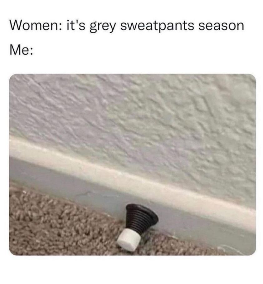 women, it's gray sweatpants season, me