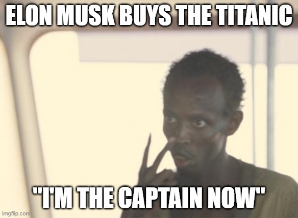 elon musk buys the titanic, i'm the captain now, meme