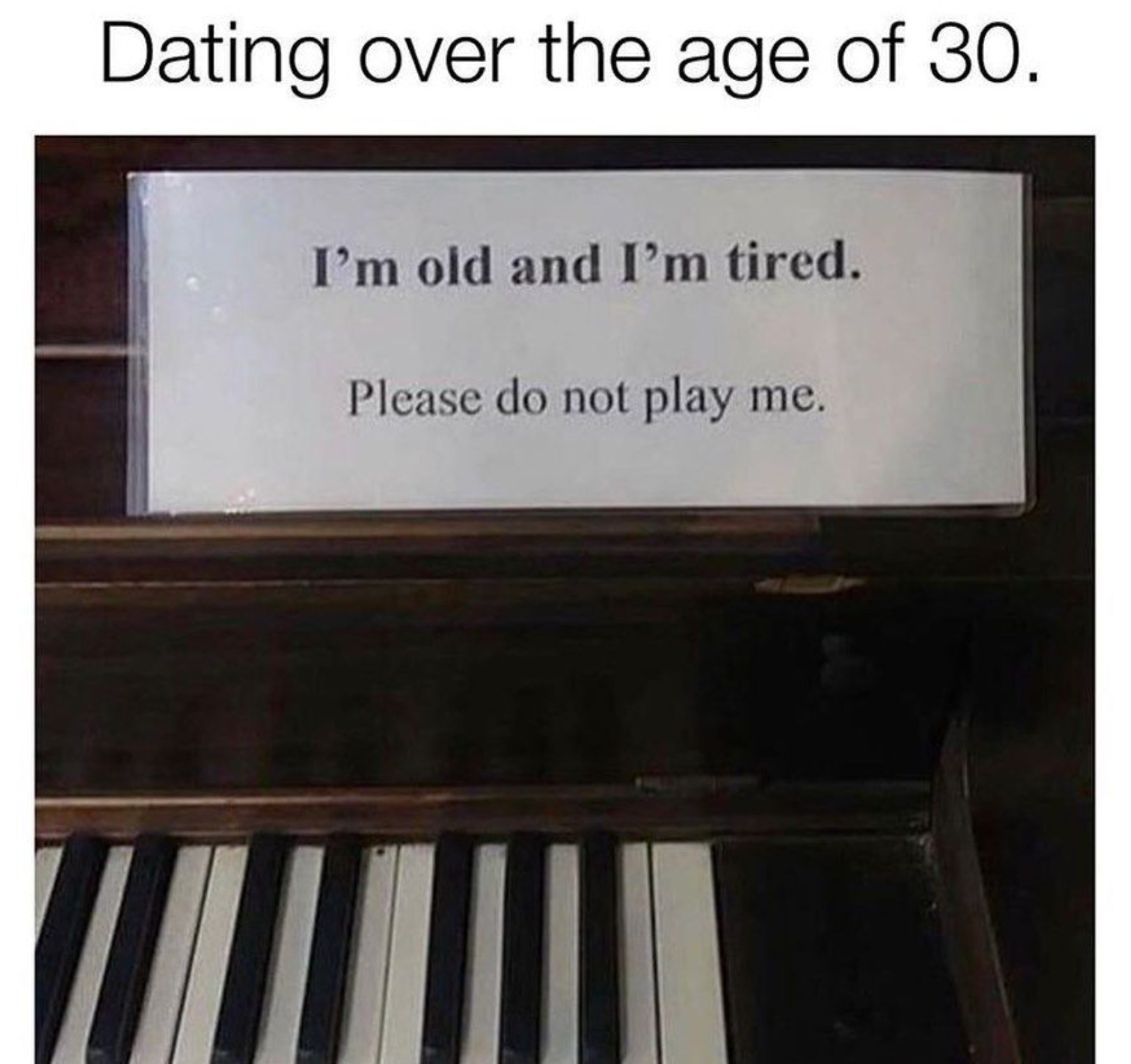 i'm old and i am tired, please do not play me, dating over the age of 30