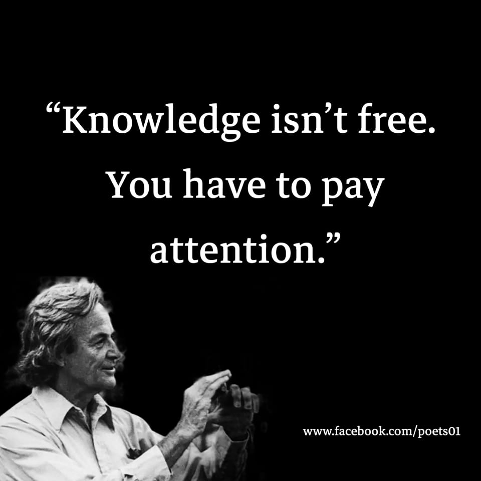 knowledge isn't free, you have to pay attention