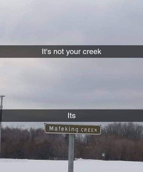it's not your creek, its mafeking creek