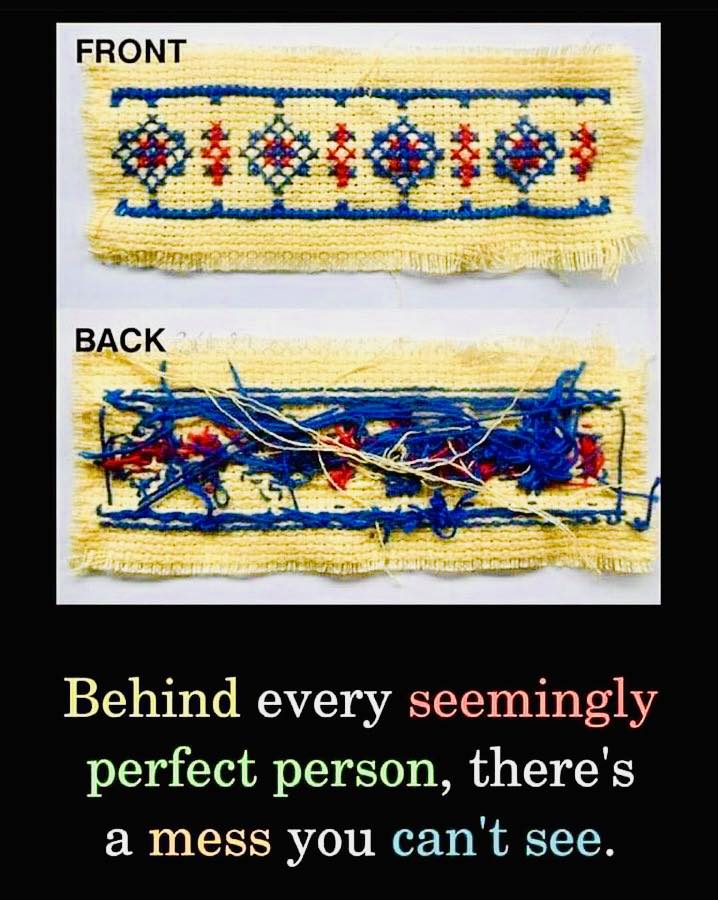 behind every seemingly perfect person, there's a mess you can't see, front, back