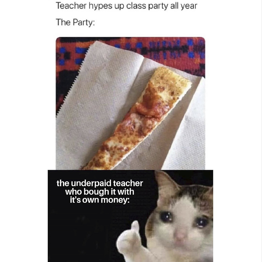 teacher hypes up class party all year, the party, thin slice of pizza, the underpaid teacher who bought it with his own money