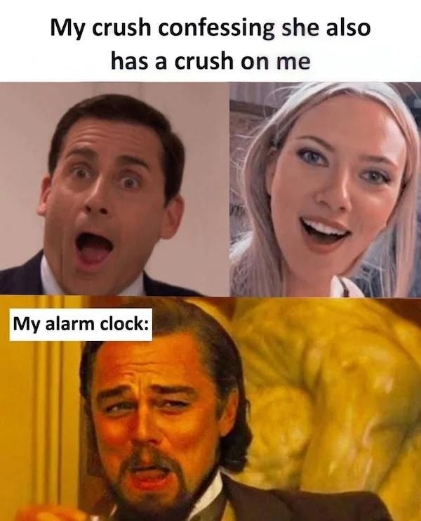 my crush confessing she also has a crush on me, my alarm clock, meme, lol