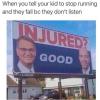when you tell your kid to stop running and they fall because they don't listen?, injured?, good, lawyer billboard