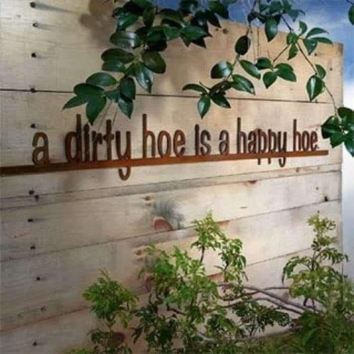 a dirty hoe is a happy hoe