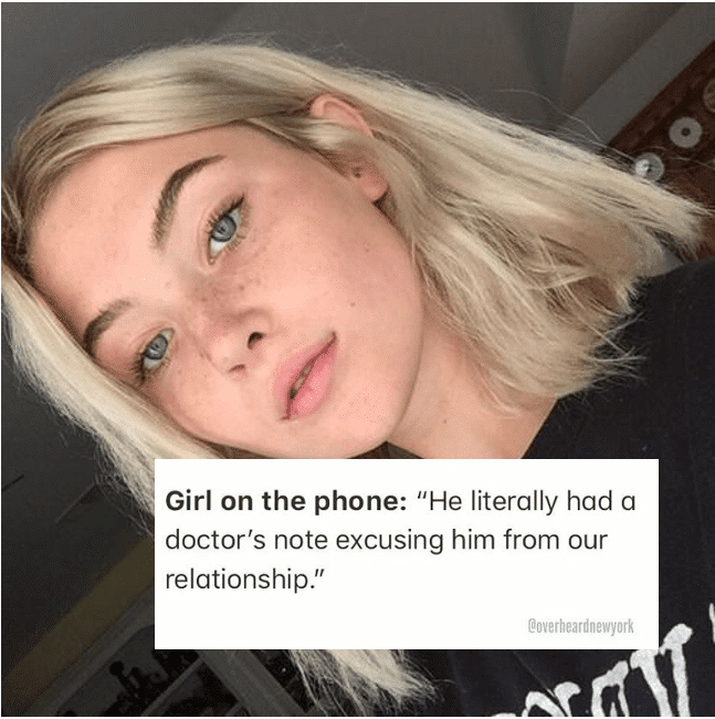 girl on the phone, he literally had a doctor's note excusing from from our relationship