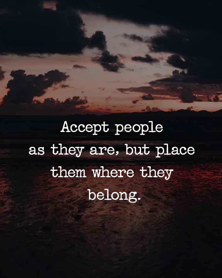 accept people as they are, but place them where they belong