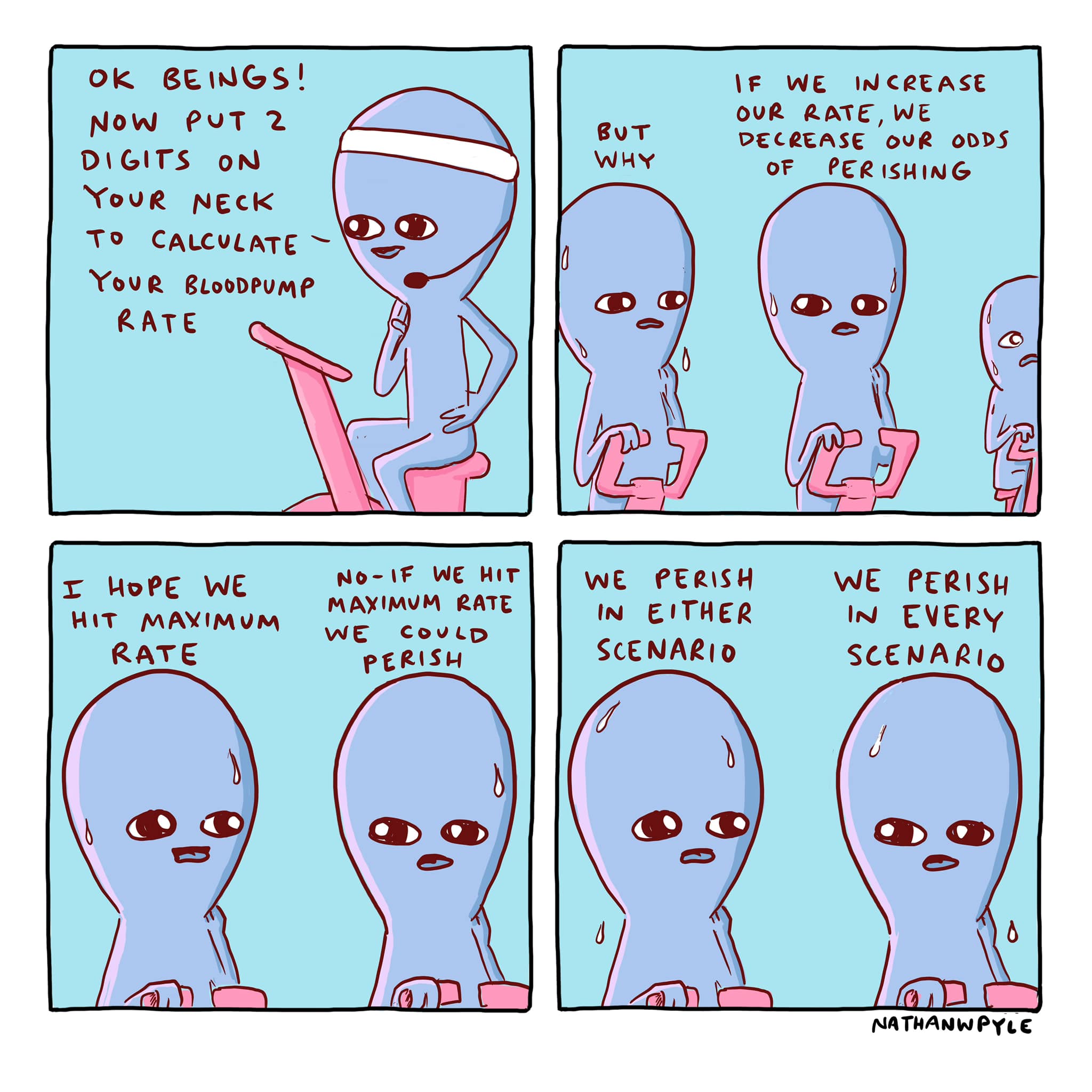 put two digits on your neck to calculate your bloodpump rate, if we increase our rate, we decrease our odds of perishing, i hope we hit maximum rate, if we hit maximum rate we could perish, we perish in every scenario, nathanwpyle