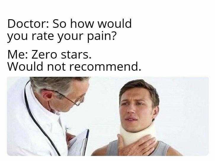 so how would you rate your pain, zero stars, would not recommend