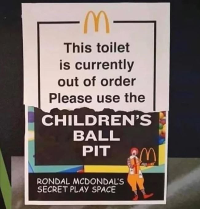 this toilet is currently out of order, please use the children's ball pitt
