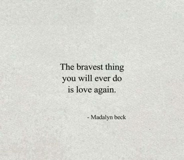the bravest thing you will ever do is love again, madalyn beck