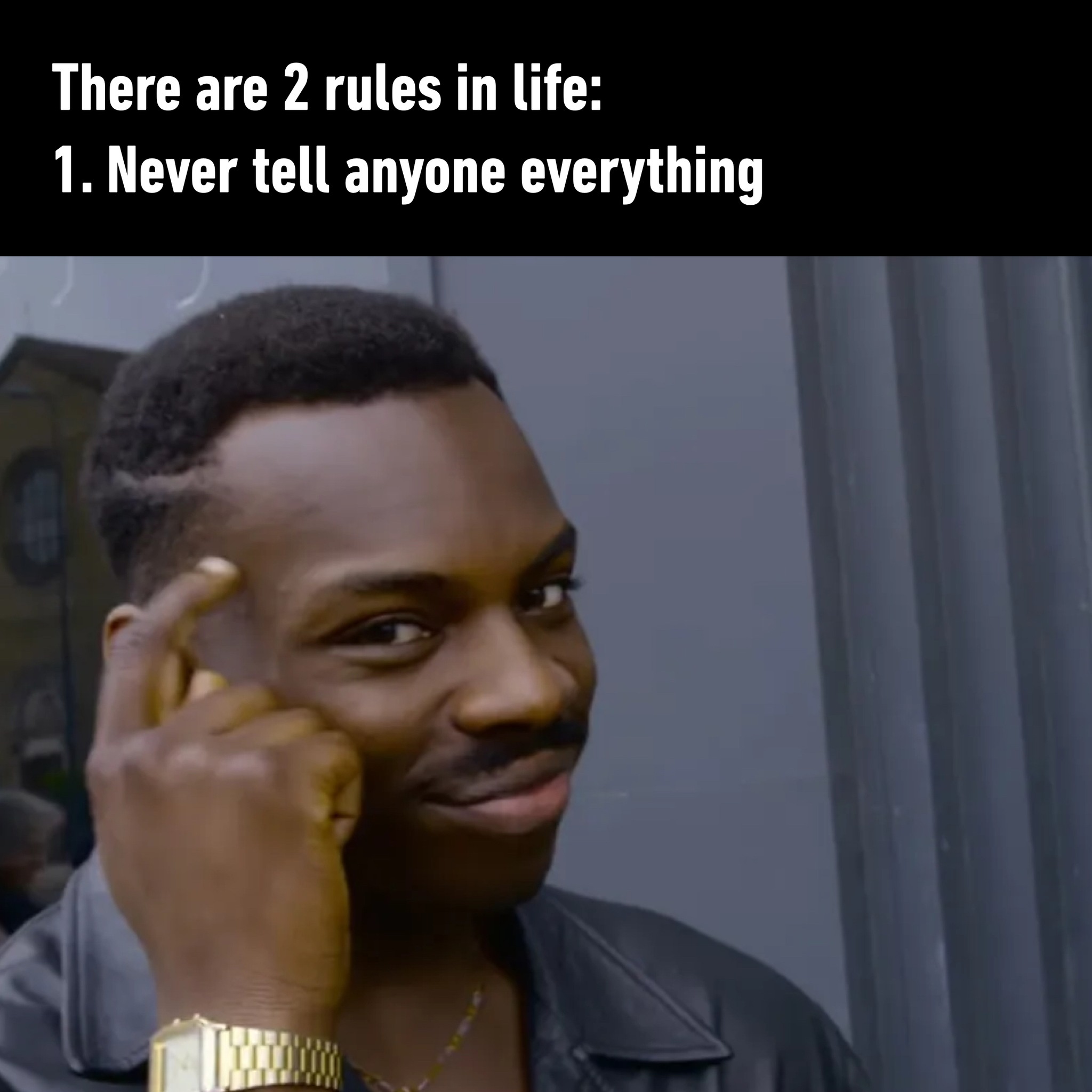 there are two rules in life, never tell anyone anything, meme