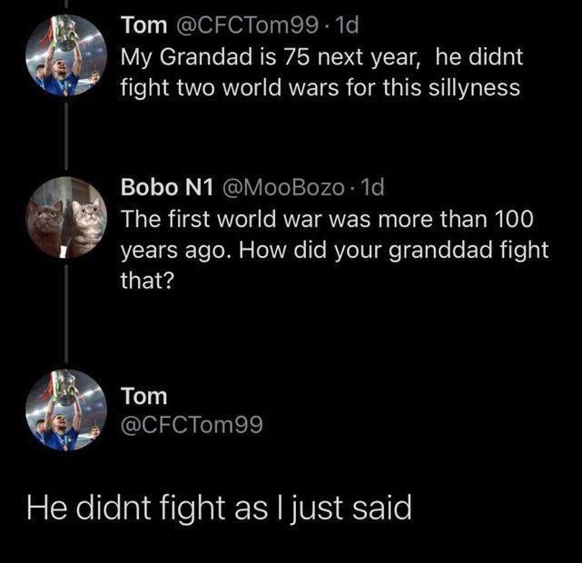 my granddad is 75 next year, he didn't fight two world wars for this silliness, the first world war was more than 100 years ago, how did your granddad fight that?, he didn't fight as i just said
