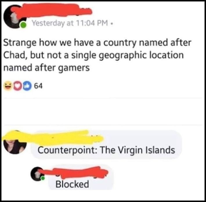 strange how we have a country named after chad, but not a single geographic location named after gamers, counterpoint, the virgin islands, blocked