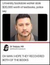 university book store worker stole 20000$ worth of textbooks, police say, oh man i hope they recovered both of the books