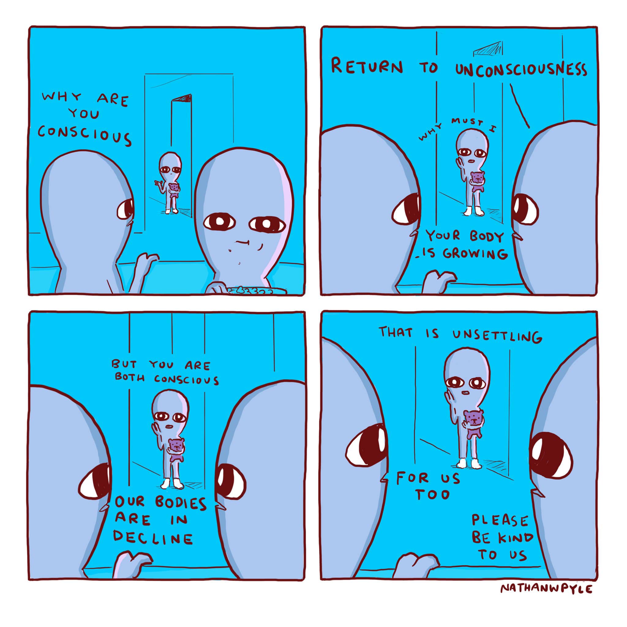 why are you conscious, return to unconsciousness, why must i, your body is growing, but you are both conscious, our bodies are in decline, that is unsettling, for us too, please be kind to us, nathanwpyle, comic