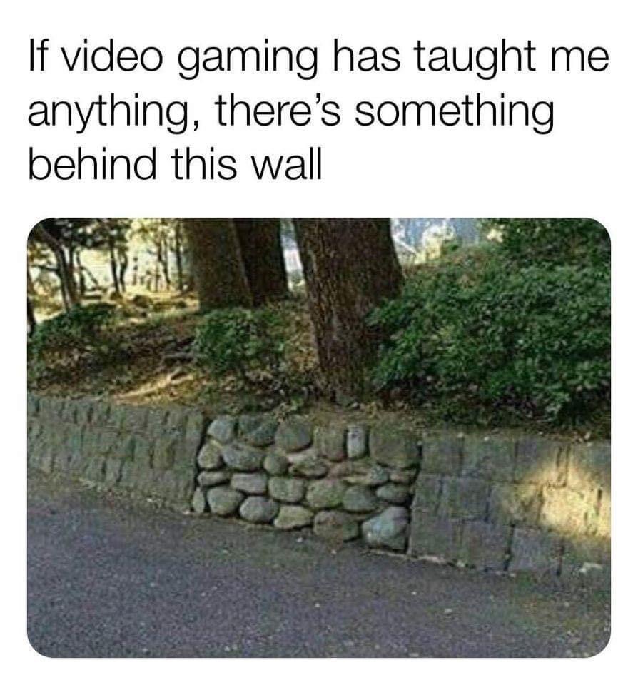 if video gaming has taught me anything, there’s something behind this wall