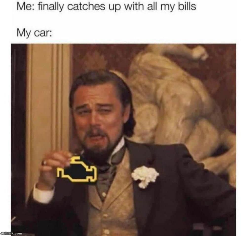 finally catches up with all my bills, my car, engine light, meme