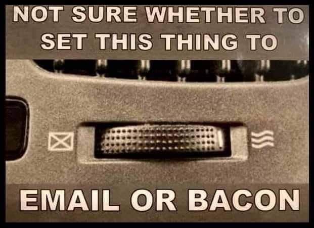 not sure whether to set this thing to email or bacon