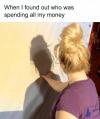 when i find out who was spending all my money, choking your shadow