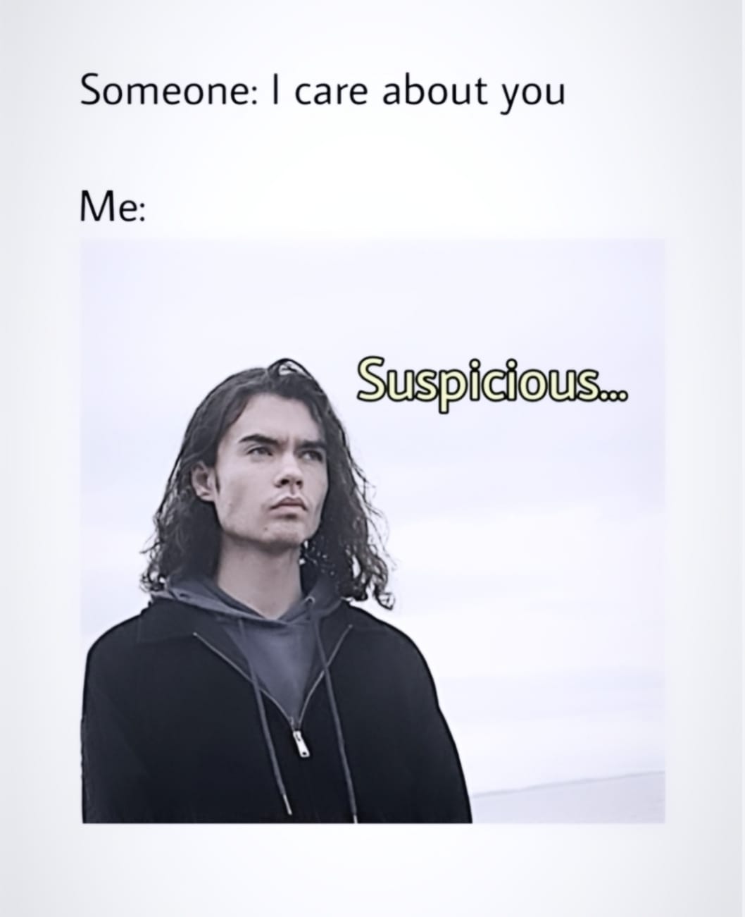 someone, i care about you, me, suspicious