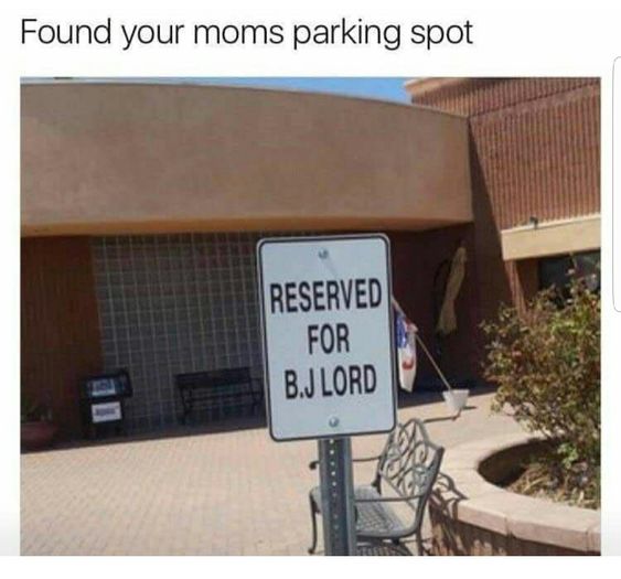 found your moms parking spot, reserved for b j lord