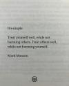 it’s simple, treat yourself well, while not harming others, treat others well, while not harming yourself, mark manson