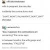 wife is pregnant, due any day, suddenly the contractions start, can't, won't, i'm, haven't, don't, isn't, she says, doc it appears the contractions are worsening, the nurse says, the wife gasps and screeches, y'all'd've