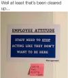 employee attitude, staff need to stop acting like they don't want to be here, we're not acting