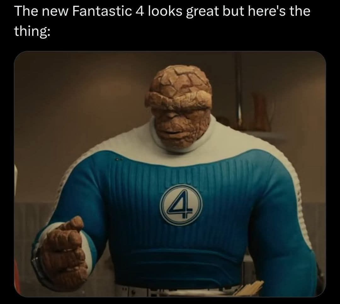 the new fantastic four looks great but here's the thing, meme