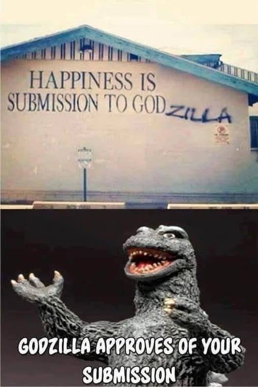 happiness to submission to godzilla, godzilla approves of your submission
