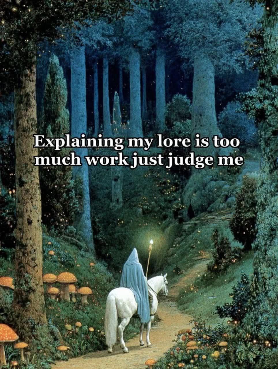 explaining my lore is too much work, just judge me