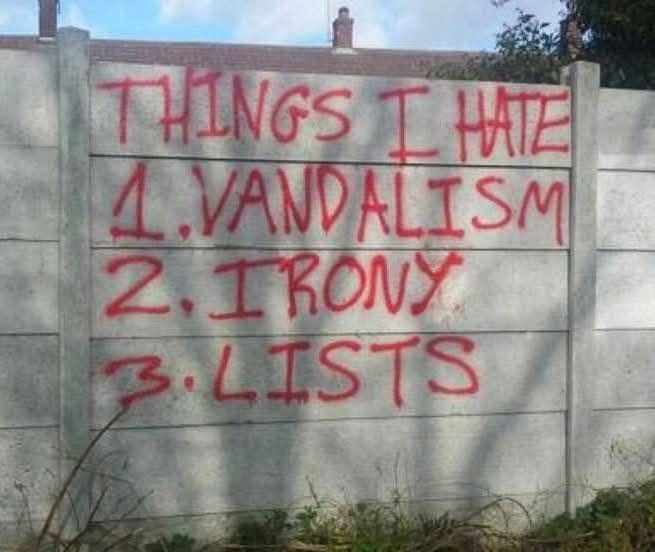things i hate, vandalism, irony, lists