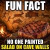 fun fact, no one painted salad on cave walls