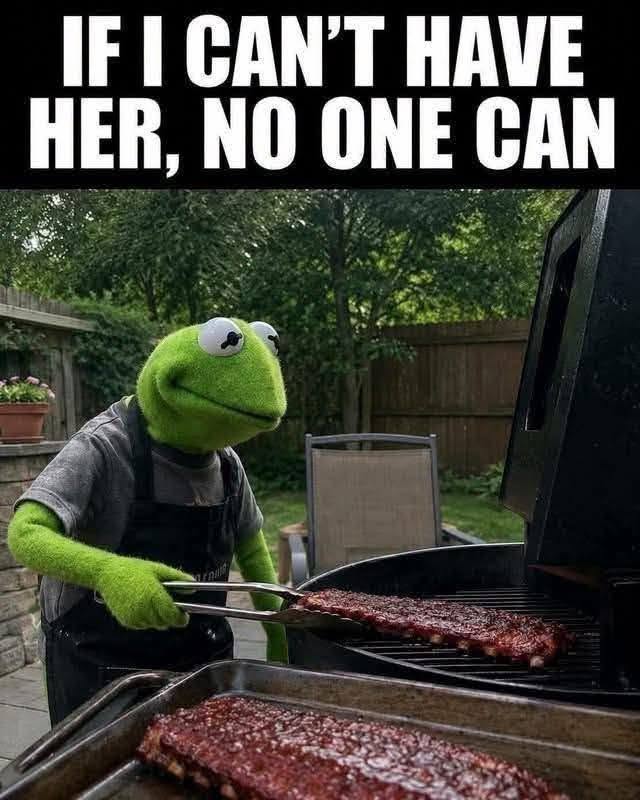 if i can't have her, no one can, kermit the frog grilling ribs