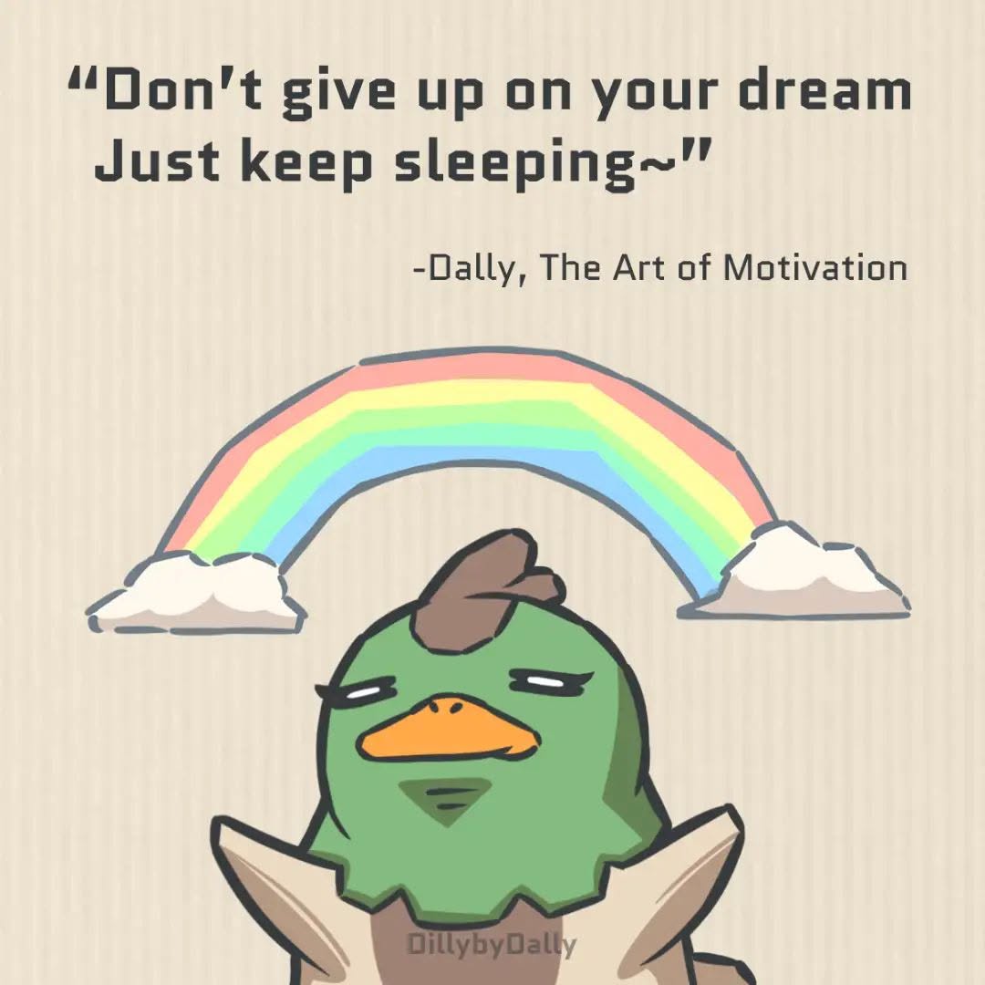 don't give up on your dreams, just keep sleeping
